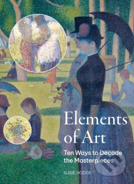 Kniha: Elements of Art (Susie Hodge). Frances Lincoln, 2024 Kniha: Elements of Art (Susie Hodge). Frances Lincoln, 2024