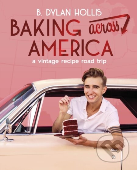 Kniha: Baking Across America (B. Dylan Hollis). Dorling Kindersley, 2025 Kniha: Baking Across America (B. Dylan Hollis). Dorling Kindersley, 2025
