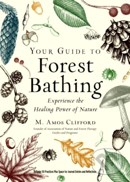 Kniha: Your Guide to Forest Bathing (Expanded Edition) (M. Amos Clifford). Red wheel, 2021 Kniha: Your Guide to Forest Bathing (Expanded Edition) (M. Amos Clifford). Red wheel, 2021