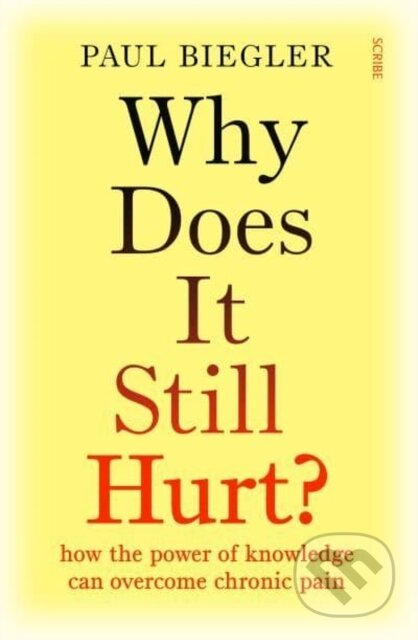 Kniha: Why Does It Still Hurt? (Paul Biegler). Scribe Publications, 2023 Kniha: Why Does It Still Hurt? (Paul Biegler). Scribe Publications, 2023