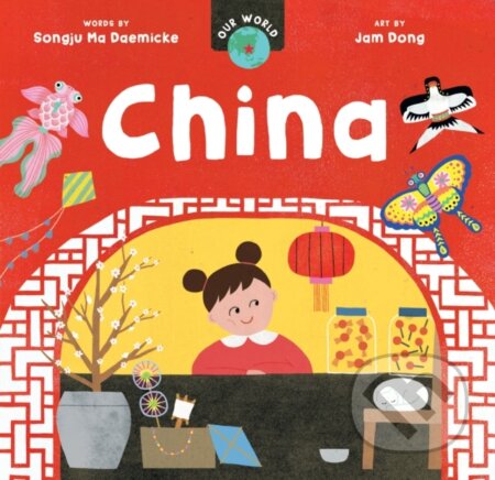 Kniha: Our World: China (Songju Ma Daemicke). Barefoot, 2023 Kniha: Our World: China (Songju Ma Daemicke). Barefoot, 2023