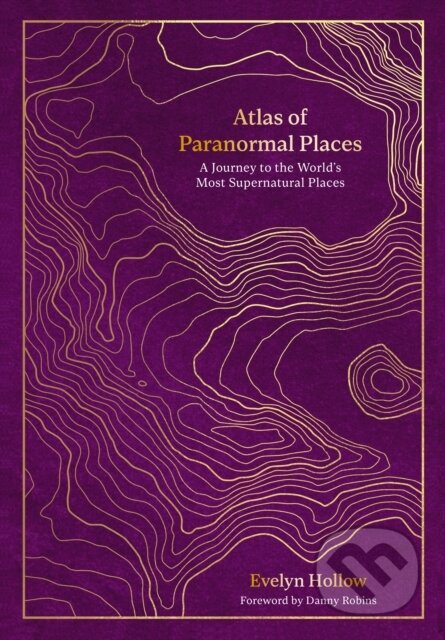 Kniha: Atlas of Paranormal Places (Evelyn Hollow). Ivy Press, 2024 Kniha: Atlas of Paranormal Places (Evelyn Hollow). Ivy Press, 2024