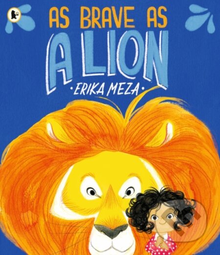 Kniha: As Brave as a Lion (Erika Meza). Walker books, 2024 Kniha: As Brave as a Lion (Erika Meza). Walker books, 2024