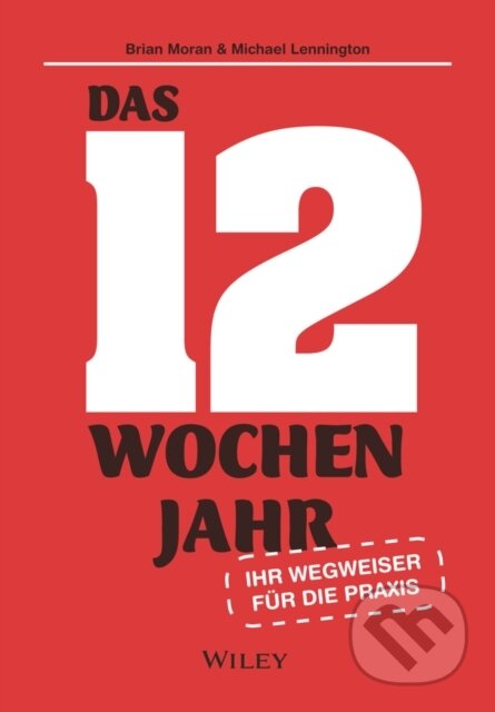 Kniha: Das 12-Wochen-Jahr: Ihr Leitfaden fur die Praxis (Brian P. Moran a Michael Lennington). Blackwell Publishers, 2026 Kniha: Das 12-Wochen-Jahr: Ihr Leitfaden fur die Praxis (Brian P. Moran a Michael Lennington). Blackwell Publishers, 2026