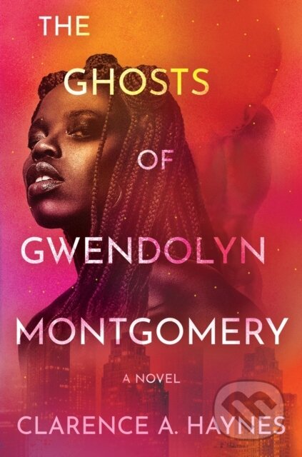 Kniha: The Ghosts of Gwendolyn Montgomery (Clarence A. Haynes). Grand Central Publishing, 2025 Kniha: The Ghosts of Gwendolyn Montgomery (Clarence A. Haynes). Grand Central Publishing, 2025