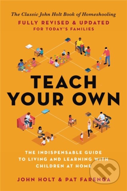 Kniha: Teach Your Own (John Holt a Pat Farenga). Da Capo, 2021 Kniha: Teach Your Own (John Holt a Pat Farenga). Da Capo, 2021