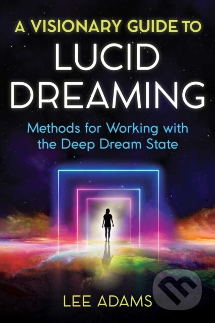 Kniha: A Visionary Guide to Lucid Dreaming (Lee Adams). Destiny Books, 2021 Kniha: A Visionary Guide to Lucid Dreaming (Lee Adams). Destiny Books, 2021