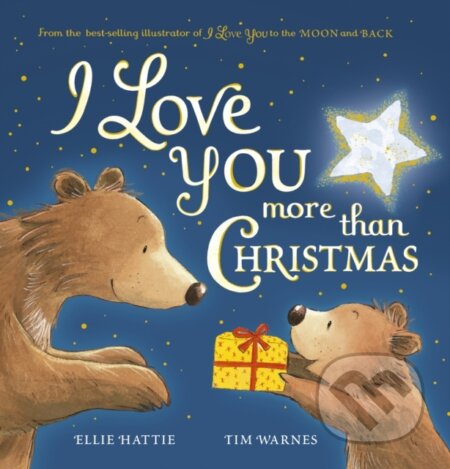 Kniha: I Love You More Than Christmas (Ellie Hattie). Little Tiger, 2022 Kniha: I Love You More Than Christmas (Ellie Hattie). Little Tiger, 2022