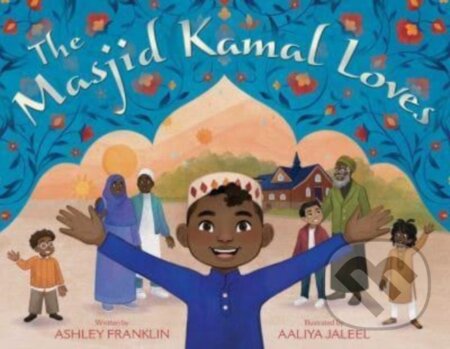 Kniha: The Masjid Kamal Loves (Ashley Franklin). Simon & Schuster Books for Young Readers, 2023 Kniha: The Masjid Kamal Loves (Ashley Franklin). Simon & Schuster Books for Young Readers, 2023