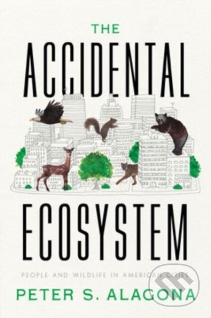 Kniha: The Accidental Ecosystem (Peter S. Alagona). University of California Press, 2024 Kniha: The Accidental Ecosystem (Peter S. Alagona). University of California Press, 2024