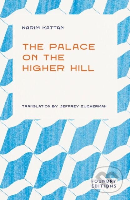 Kniha: The Palace on the Higher Hill (Karim Kattan). Foundry Editions, 2025 Kniha: The Palace on the Higher Hill (Karim Kattan). Foundry Editions, 2025