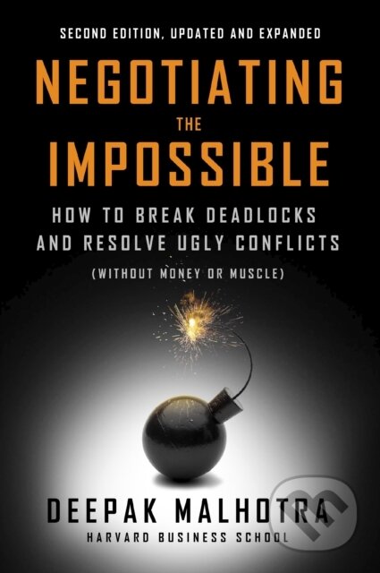 Kniha: Negotiating the Impossible, Second Edition (Deepak Malhotra). Berrett-Koehler Publishers, 2025 Kniha: Negotiating the Impossible, Second Edition (Deepak Malhotra). Berrett-Koehler Publishers, 2025