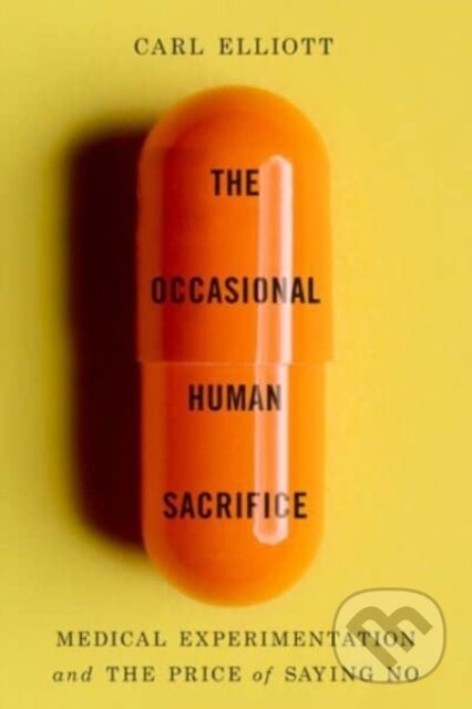 Kniha: The Occasional Human Sacrifice (Carl Elliott). WW Norton & Co, 2024 Kniha: The Occasional Human Sacrifice (Carl Elliott). WW Norton & Co, 2024
