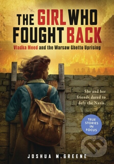 Kniha: Girl Who Fought Back: Vladka Meed and the Warsaw Ghetto Uprising (Greene Joshua M). Scholastic, 2024 Kniha: Girl Who Fought Back: Vladka Meed and the Warsaw Ghetto Uprising (Greene Joshua M). Scholastic, 2024