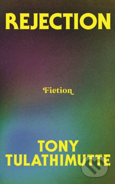 Kniha: Rejection (Tony Tulathimutte). Fourth Estate, 2025 Kniha: Rejection (Tony Tulathimutte). Fourth Estate, 2025
