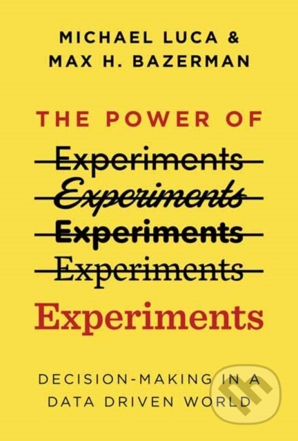 Kniha: The Power of Experiments (Max H. Bazerman a Michael Luca). MIT Press, 2021 Kniha: The Power of Experiments (Max H. Bazerman a Michael Luca). MIT Press, 2021