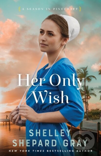 Kniha: Her Only Wish (Shelley Shepard Gray). , 2023 Kniha: Her Only Wish (Shelley Shepard Gray). , 2023