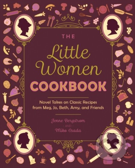 Kniha: The Little Women Cookbook (Jenne Bergstrom a Miko Osada). Ulysses, 2024 Kniha: The Little Women Cookbook (Jenne Bergstrom a Miko Osada). Ulysses, 2024