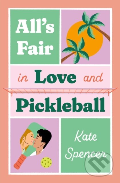 Kniha: All's Fair in Love and Pickleball (Kate Spencer). Quercus, 2025 Kniha: All's Fair in Love and Pickleball (Kate Spencer). Quercus, 2025