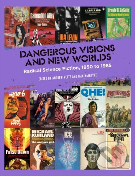 Kniha: Dangerous Visions and New Worlds (Andrew Nette a Iain McIntyre). PM, 2021 Kniha: Dangerous Visions and New Worlds (Andrew Nette a Iain McIntyre). PM, 2021