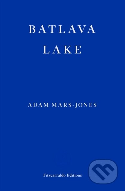 Kniha: Batlava Lake (Adam Mars-Jones). Fitzcarraldo Editions, 2021 Kniha: Batlava Lake (Adam Mars-Jones). Fitzcarraldo Editions, 2021
