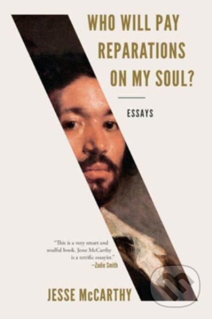 Kniha: Who Will Pay Reparations on My Soul? (Jesse McCarthy). WW Norton & Co, 2022 Kniha: Who Will Pay Reparations on My Soul? (Jesse McCarthy). WW Norton & Co, 2022