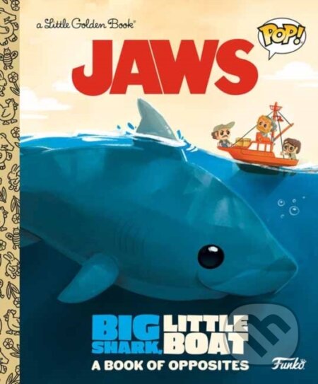 Kniha: JAWS: Big Shark, Little Boat! A Book of Opposites (Funko Pop!) (Golden Books). , 2023 Kniha: JAWS: Big Shark, Little Boat! A Book of Opposites (Funko Pop!) (Golden Books). , 2023