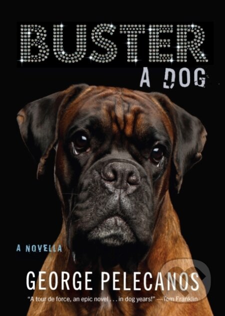 Kniha: Buster: A Dog (George Pelecanos). Akashic Books, 2024 Kniha: Buster: A Dog (George Pelecanos). Akashic Books, 2024