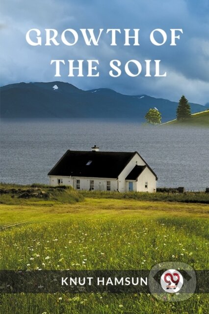 Kniha: Growth of the Soil (Edition2023) (Knut Hamsun). , 2024 Kniha: Growth of the Soil (Edition2023) (Knut Hamsun). , 2024