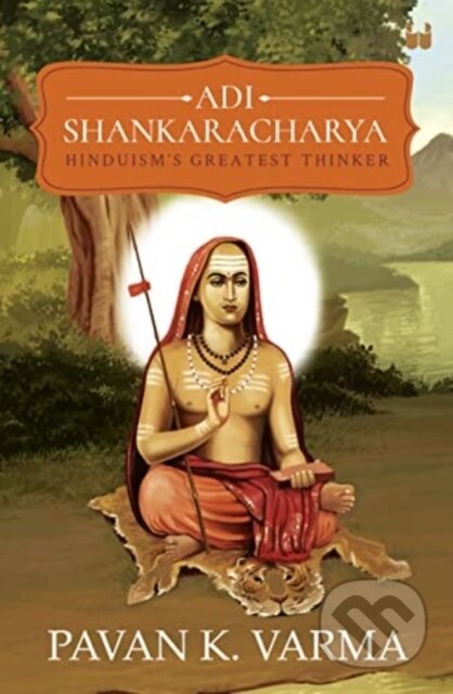 Kniha: Adi Shankaracharya: Hinduisms Greatest Thinker (Pavan K Varma). , 2022 Kniha: Adi Shankaracharya: Hinduisms Greatest Thinker (Pavan K Varma). , 2022