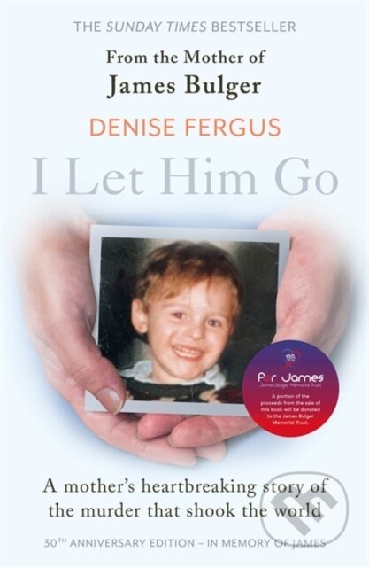 Kniha: I Let Him Go: The heartbreaking book from the mother of James Bulger- updated for the 30th anniversary, in memory of James (Denise Fergus). John Blake, 2023 Kniha: I Let Him Go: The heartbreaking book from the mother of James Bulger- updated for the 30th anniversary, in memory of James (Denise Fergus). John Blake, 2023