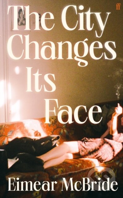 Kniha: The City Changes Its Face (Eimear Mcbride). Faber and Faber, 2025 Kniha: The City Changes Its Face (Eimear Mcbride). Faber and Faber, 2025