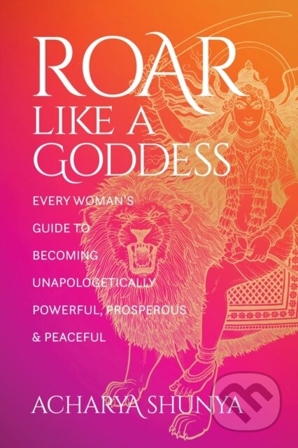 Kniha: Roar Like a Goddess (Acharya Shunya). Sounds True, 2022 Kniha: Roar Like a Goddess (Acharya Shunya). Sounds True, 2022