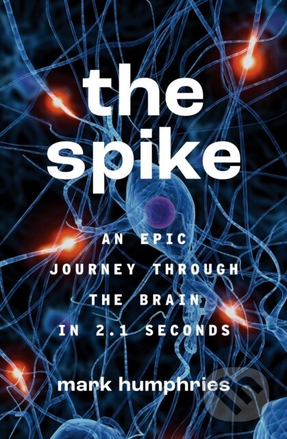 Kniha: The Spike (Mark Humphries). Princeton University Press, 2023 Kniha: The Spike (Mark Humphries). Princeton University Press, 2023
