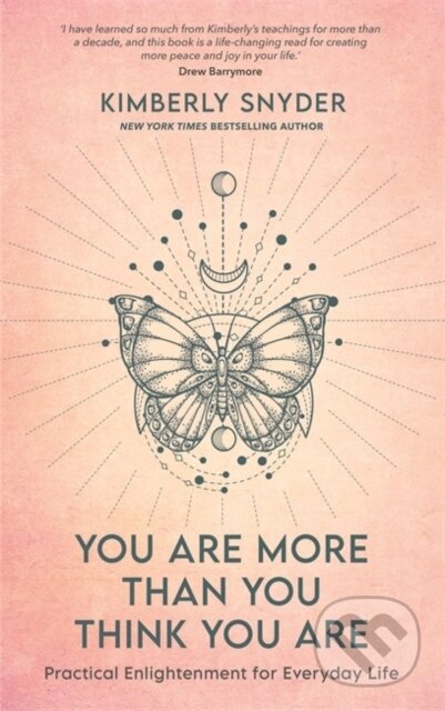Kniha: You Are More Than You Think You Are (Kimberly Snyder). Hay House, 2023 Kniha: You Are More Than You Think You Are (Kimberly Snyder). Hay House, 2023