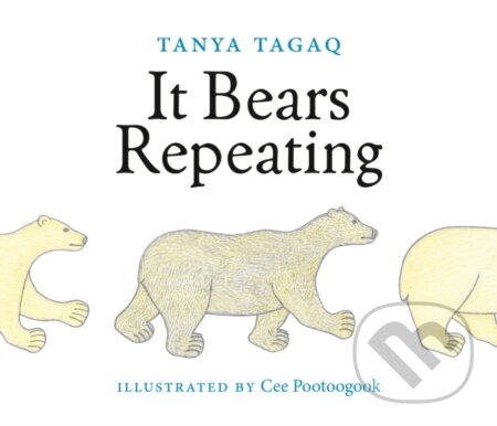 Kniha: It Bears Repeating (Cee Pootoogook a Tanya Tagaq). Tundra, 2024 Kniha: It Bears Repeating (Cee Pootoogook a Tanya Tagaq). Tundra, 2024