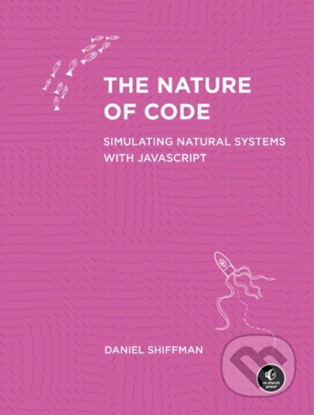 Kniha: The Nature of Code (Daniel Shiffman). No Starch, 2024 Kniha: The Nature of Code (Daniel Shiffman). No Starch, 2024