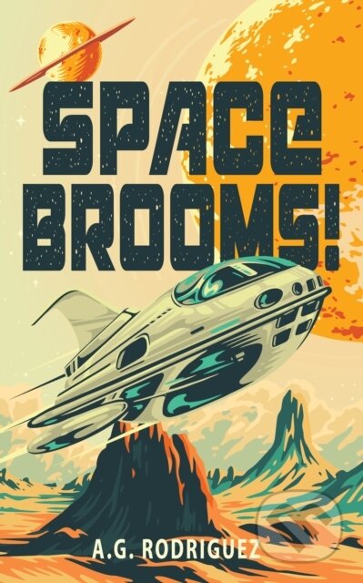 Kniha: Space Brooms! (A.G. Rodriguez). Angry Robot, 2025 Kniha: Space Brooms! (A.G. Rodriguez). Angry Robot, 2025