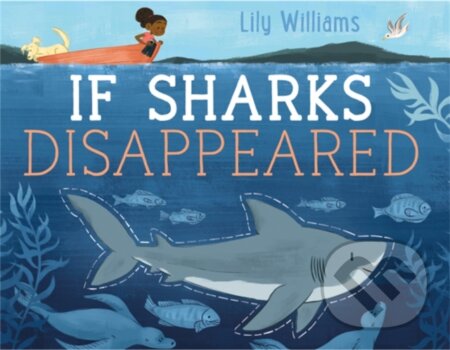 Kniha: If Sharks Disappeared (Williams Lily). Wayland, 2022 Kniha: If Sharks Disappeared (Williams Lily). Wayland, 2022