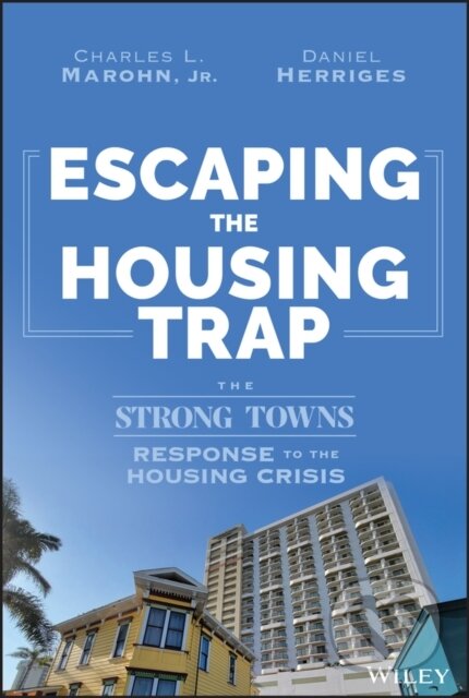 Kniha: Escaping the Housing Trap (Charles L., Jr. Marohn a Daniel Herriges). John Wiley & Sons, 2024 Kniha: Escaping the Housing Trap (Charles L., Jr. Marohn a Daniel Herriges). John Wiley & Sons, 2024