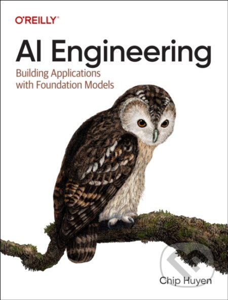 Kniha: AI Engineering (Chip Huyen). O´Reilly, 2024 Kniha: AI Engineering (Chip Huyen). O´Reilly, 2024