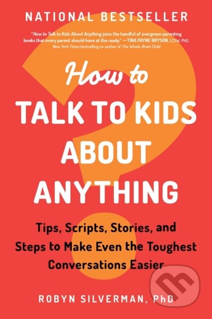 Kniha: How to Talk to Kids about Anything (Robyn Silverman PhD). Sourcebooks, 2024 Kniha: How to Talk to Kids about Anything (Robyn Silverman PhD). Sourcebooks, 2024