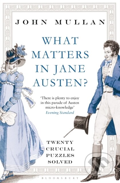 Kniha: What Matters in Jane Austen? (John Mullan). Bloomsbury, 2025 Kniha: What Matters in Jane Austen? (John Mullan). Bloomsbury, 2025
