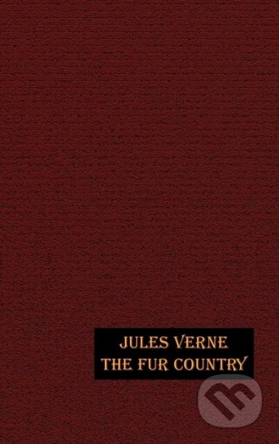 Kniha: The Fur Country (Jules Verne). Wildside Press LLC, 2021 Kniha: The Fur Country (Jules Verne). Wildside Press LLC, 2021