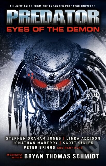 Kniha: Predator: Eyes of the Demon (Bryan Thomas Schmidt, Tim Lebbon, Stephen Graham Jones, Scott Sigler a Kim May). Titan Books, 2022 Kniha: Predator: Eyes of the Demon (Bryan Thomas Schmidt, Tim Lebbon, Stephen Graham Jones, Scott Sigler a Kim May). Titan Books, 2022