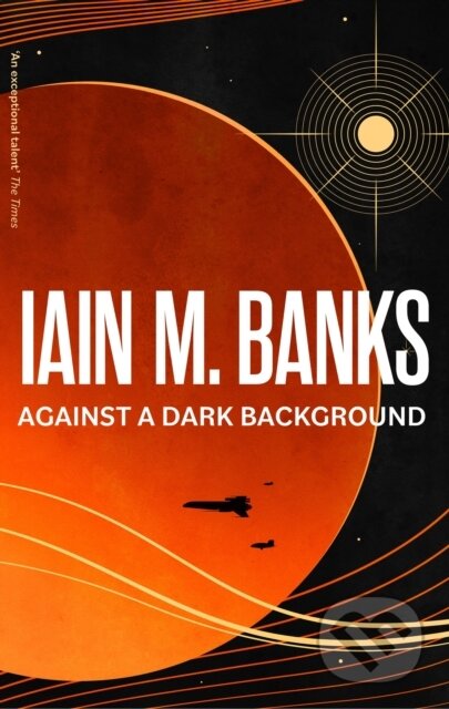 Kniha: Against A Dark Background (Iain M. Banks). Orbit, 2023 Kniha: Against A Dark Background (Iain M. Banks). Orbit, 2023