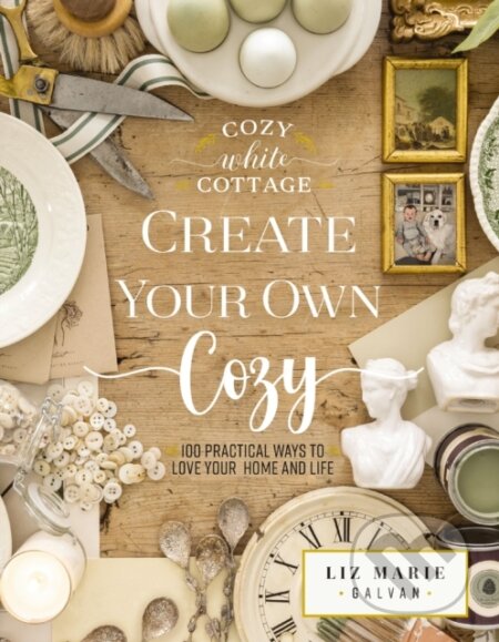 Kniha: Create Your Own Cozy (Galvan Liz Marie). Thomas Nelson Publishers, 2023 Kniha: Create Your Own Cozy (Galvan Liz Marie). Thomas Nelson Publishers, 2023