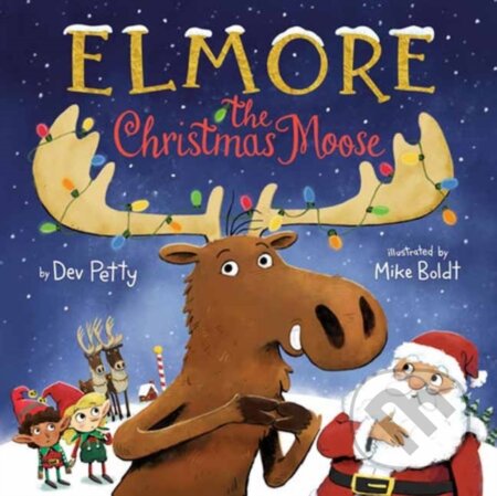 Kniha: Elmore the Christmas Moose (Dev Petty a Mike Boldt). , 2024 Kniha: Elmore the Christmas Moose (Dev Petty a Mike Boldt). , 2024