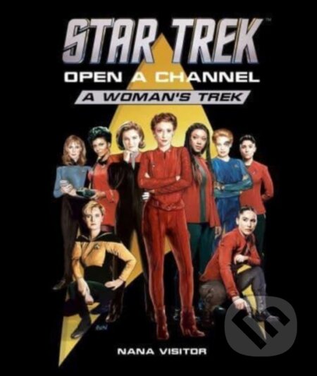 Kniha: Star Trek: Open a Channel: A Woman's Trek (Nana Visitor). Insight, 2024 Kniha: Star Trek: Open a Channel: A Woman's Trek (Nana Visitor). Insight, 2024