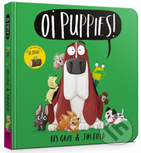 Kniha: Oi Puppies Board Book (Kes Gray). Hodder Children's Books, 2021 Kniha: Oi Puppies Board Book (Kes Gray). Hodder Children's Books, 2021